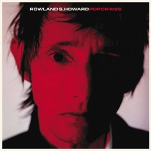 Rowland S. Howard - Pop Crimes in der Gruppe VINYL / Rock bei Bengans Skivbutik AB (4135646)