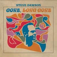 Dawson Steve - Gone Long Gone in der Gruppe CD bei Bengans Skivbutik AB (4135841)