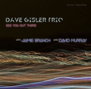 Dave Gisler Trio / Jaimie Branch / - See You Out There in der Gruppe CD / Jazz bei Bengans Skivbutik AB (4139303)