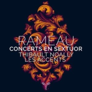 Thibault & Les Accents Noally - Rameau Concerts En Sextuor in der Gruppe CD / Klassiskt,Övrigt bei Bengans Skivbutik AB (4147075)