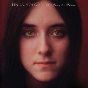 Linda Hoover - I Mean To Shine in der Gruppe CD / Pop-Rock bei Bengans Skivbutik AB (4150320)