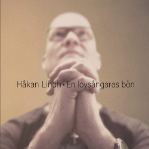 Lindh Håkan - En Lovsångares Bön in der Gruppe Externt_Lager / Naxoslager bei Bengans Skivbutik AB (4150359)