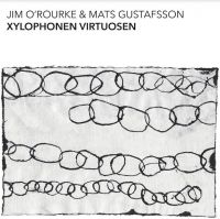 O'ROURKE JIM & MATS GUSTAFSSON - XYLOPHONEN VIRTUOSEN in der Gruppe CD bei Bengans Skivbutik AB (4154465)