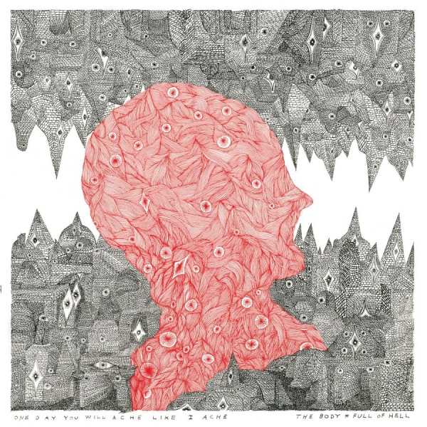 Body The & Full Of Hell - One Day You Will Ache Like I Ache in der Gruppe VINYL / Bestseller bei Bengans Skivbutik AB (4160628)