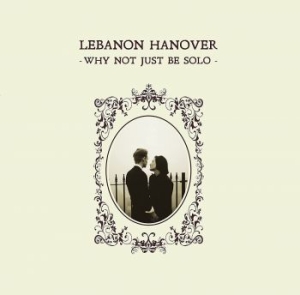 LEBANON HANOVER - Why Not Just Be Solo in der Gruppe CD bei Bengans Skivbutik AB (4163131)