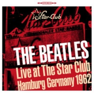 Beatles - Live Star Club Hamburg 1962 in der Gruppe CD / Rock bei Bengans Skivbutik AB (4165015)