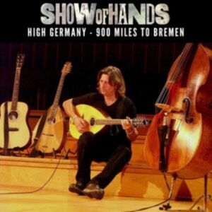 Show Of Hands - High Germany - 900 Miles To Bremen in der Gruppe Övrigt /  bei Bengans Skivbutik AB (4169061)