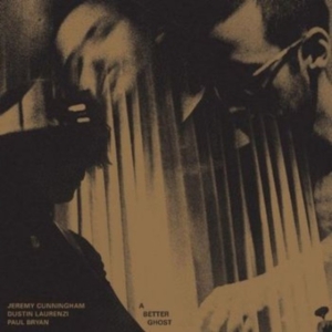 Cunningham Jeremy / Dustin Laurenz - A Better Ghost (Bullion Vinyl) in der Gruppe VINYL / Jazz bei Bengans Skivbutik AB (4172720)