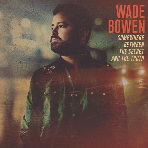 Wade Bowen - Somewhere Between The Secret And Th in der Gruppe VINYL / Pop bei Bengans Skivbutik AB (4172737)