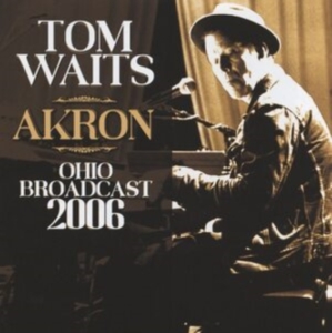 Tom Waits - Akron (Live Broadcast 2006) in der Gruppe CD / Pop-Rock bei Bengans Skivbutik AB (4187490)