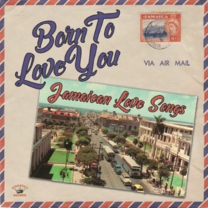 BORN TO LOVE YOU - JAMAICAN LOVE SO - VARIOUS ARTISTS in der Gruppe CD / Reggae bei Bengans Skivbutik AB (4206519)