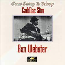 Cadillac Slim / Ben Webster - From Swing To Bebop in der Gruppe CD bei Bengans Skivbutik AB (4237266)