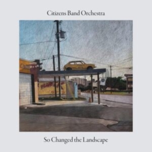 Citizens Band Orchestra - So Changed The Landscape in der Gruppe CD / Jazz,Svensk Musik bei Bengans Skivbutik AB (4248171)