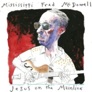 Mcdowell Mississippi Fred - Jesus On The Mainline in der Gruppe MUSIK / Dual Disc / Blues bei Bengans Skivbutik AB (4248635)