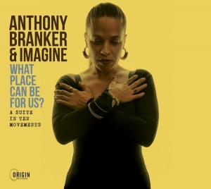 Anthony Branker & Imagine - What Place Can Be For Us? - A Suite In Ten Movemen in der Gruppe CD / Jazz bei Bengans Skivbutik AB (4249649)