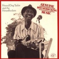 Hound Dog Taylor - Genuine Houserocking Music in der Gruppe CD / Blues,Jazz bei Bengans Skivbutik AB (4250846)
