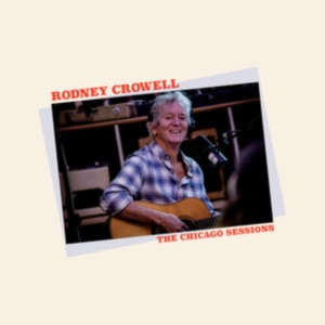 Rodney Crowell - Chicago Sessions in der Gruppe Minishops / Rodney Crowell bei Bengans Skivbutik AB (4250861)