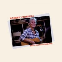Rodney Crowell - Chicago Sessions in der Gruppe CD bei Bengans Skivbutik AB (4250946)
