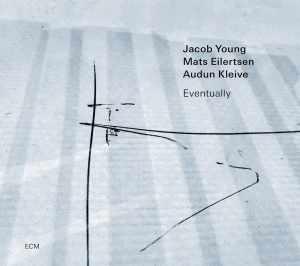 Jacob Young Mats Eilertsen Audun - Jacob Young Trio: Eventually in der Gruppe CD / Jazz bei Bengans Skivbutik AB (4254569)
