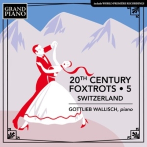 Gottlieb Wallisch - 20Th Century Foxtrots, Vol. 5 - Swi in der Gruppe Externt_Lager / Naxoslager bei Bengans Skivbutik AB (4258227)