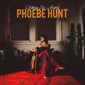 Hunt Phoebe - Nothing Else Matters in der Gruppe CD / World Music bei Bengans Skivbutik AB (4261104)