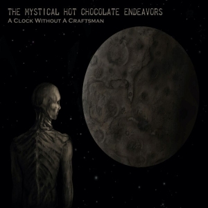 Mystical Hot Chocolate Endeavors Th - A Clock Without A Craftsman (2 Cd) in der Gruppe CD / Hårdrock/ Heavy metal bei Bengans Skivbutik AB (4262652)