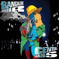 Bangalore Choir - Center Mass 2Cd Edition in der Gruppe MUSIK / Dual Disc / Pop-Rock bei Bengans Skivbutik AB (4264717)