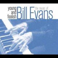 Evans Bill - Young And Foolish-The Music Of Bill in der Gruppe CD bei Bengans Skivbutik AB (4265370)