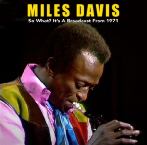 Davis Miles - So What? It?S A Broadcast From 1971 in der Gruppe Minishops / Miles Davis bei Bengans Skivbutik AB (4276300)