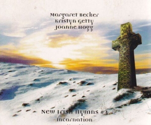 Becker Margaret Getty Kristyn H - New Irish Hymns 3 Incarnation in der Gruppe Externt_Lager / Naxoslager bei Bengans Skivbutik AB (4278594)