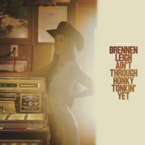 Leigh Brennen - Ain't Through Honky Tonkin' Yet in der Gruppe CD / Country bei Bengans Skivbutik AB (4280086)