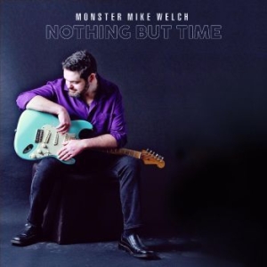 Monster Mike Welch - Nothing But Time in der Gruppe CD / Jazz bei Bengans Skivbutik AB (4284704)
