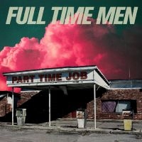 Full Time Men - Part Time Job (Translucent Green Vi in der Gruppe VINYL / Pop-Rock bei Bengans Skivbutik AB (4289032)