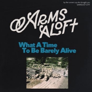 Arms Aloft - What A Time To Be Barely Alive in der Gruppe VINYL bei Bengans Skivbutik AB (4289435)