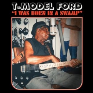 T-Model Ford - I Was Born In A Swamp in der Gruppe CD bei Bengans Skivbutik AB (4291014)