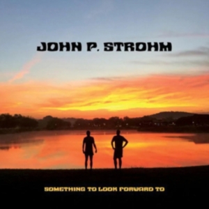 Strohm John P. - Something To Look Forward To in der Gruppe CD bei Bengans Skivbutik AB (4291041)