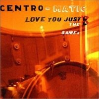 Centro-Matic - Love You Just The Same in der Gruppe CD / Pop-Rock bei Bengans Skivbutik AB (4297240)