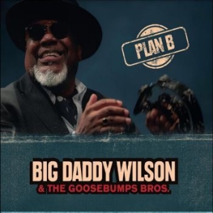 Big Daddy Wilson & Goosebumps Bros. - Plan B in der Gruppe VINYL / Pop-Rock bei Bengans Skivbutik AB (4303279)