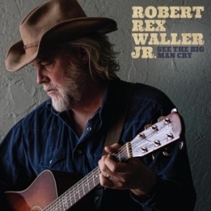 Waller Jr. Robert Rex - See The Big Man Cry in der Gruppe CD bei Bengans Skivbutik AB (4304730)