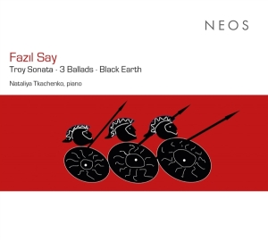 Nataliya Tkachenko - Fazil Say: Troy Sonata/3 Ballads/Black Earth in der Gruppe CD / Övrigt bei Bengans Skivbutik AB (4308722)