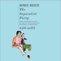 Reed Mike - The Separatist Party in der Gruppe CD bei Bengans Skivbutik AB (4308985)