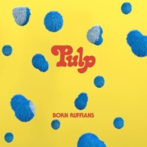 Born Ruffians - Pulp (First Edition - Blue Vinyl) in der Gruppe UNSERE TIPPS / Record Store Day / RSD BF 2022 bei Bengans Skivbutik AB (4316734)