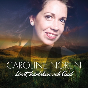 Caroline Norlin - Livet, Kärleken och Gud in der Gruppe UNSERE TIPPS / Freitagsveröffentlichungen / Freitag, den 29 November 2024 bei Bengans Skivbutik AB (4399967)