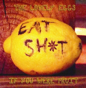 Lovely Eggs - If You Were Fruit (Deluxe Version) in der Gruppe VINYL / Pop bei Bengans Skivbutik AB (493900)