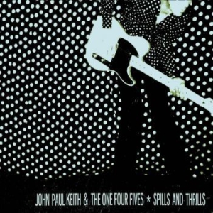 Keith John Paul & The One Four Five - Spills And Thrills in der Gruppe CD / Pop-Rock bei Bengans Skivbutik AB (507200)