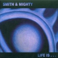 Smith & Mighty - Life Is... in der Gruppe CD / Dance-Techno,Pop-Rock bei Bengans Skivbutik AB (513023)