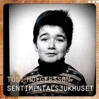 Toni Holgersson - Sentimentalsjukhuset in der Gruppe CD / Elektroniskt,World Music bei Bengans Skivbutik AB (522286)