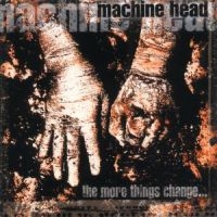 MACHINE HEAD - THE MORE THINGS CHANGE... in der Gruppe CD bei Bengans Skivbutik AB (530829)
