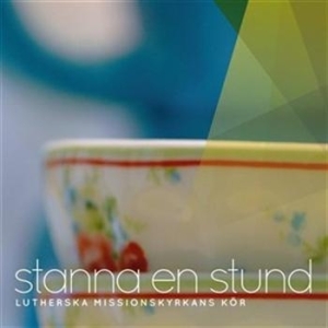 Lutherska Missionskyrkans Kör - Stanna En Stund in der Gruppe CD bei Bengans Skivbutik AB (536026)