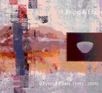 Fripp And Eno - Beyond Even (1992-2006) in der Gruppe CD / Bestseller bei Bengans Skivbutik AB (537669)